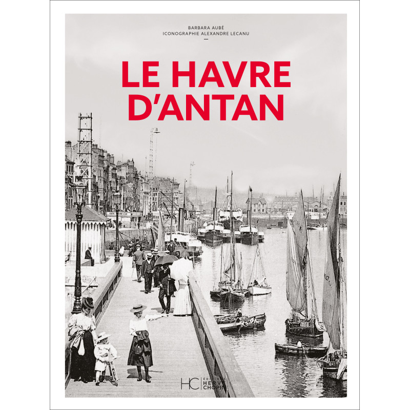 Le Havre d’antan Le Havre d’antan