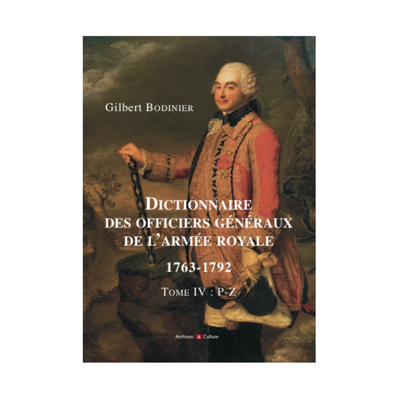 Dictionnaire des officiers généraux de l'armée royale 1763-1792 - Tome 4, P-Z Dictionnaire des officiers généraux de l'armée royale 1763-1792 - Tome 4, P-Z