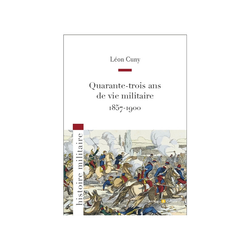Quarante-trois ans de vie militaire 1857-1900 Quarante-trois ans de vie militaire 1857-1900