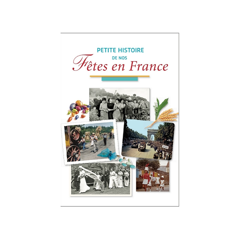 Petite histoire de nos fêtes en France Petite histoire de nos fêtes en France