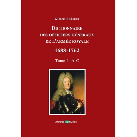 Dictionnaire des officiers généraux de l'Armée royale 1688-1762. Tome 1 (A-C)