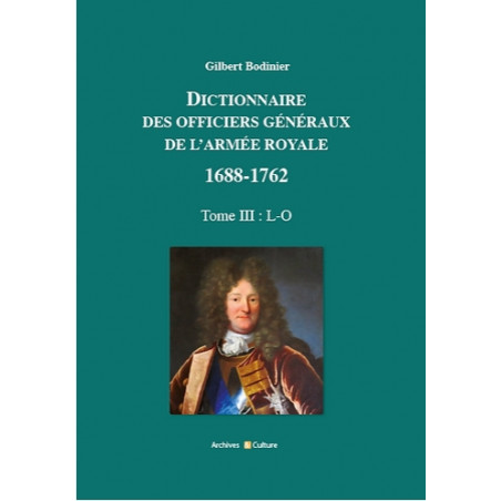Dictionnaire des officiers généraux de l'Armée royale 1688-1762. Tome 3