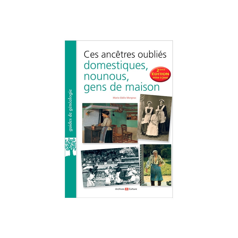 Ces ancêtres oubliés : domestiques, nounous, gens de maison Ces ancêtres oubliés : domestiques, nounous, gens de maison