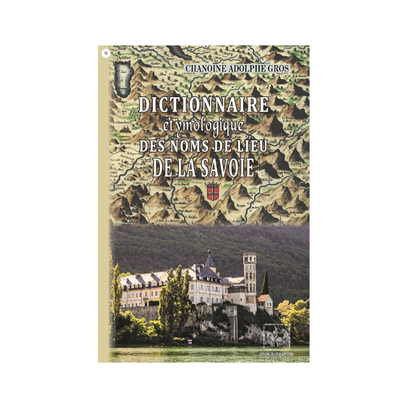 Dictionnaire étymologique des noms de lieu de la Savoie Dictionnaire étymologique des noms de lieu de la Savoie