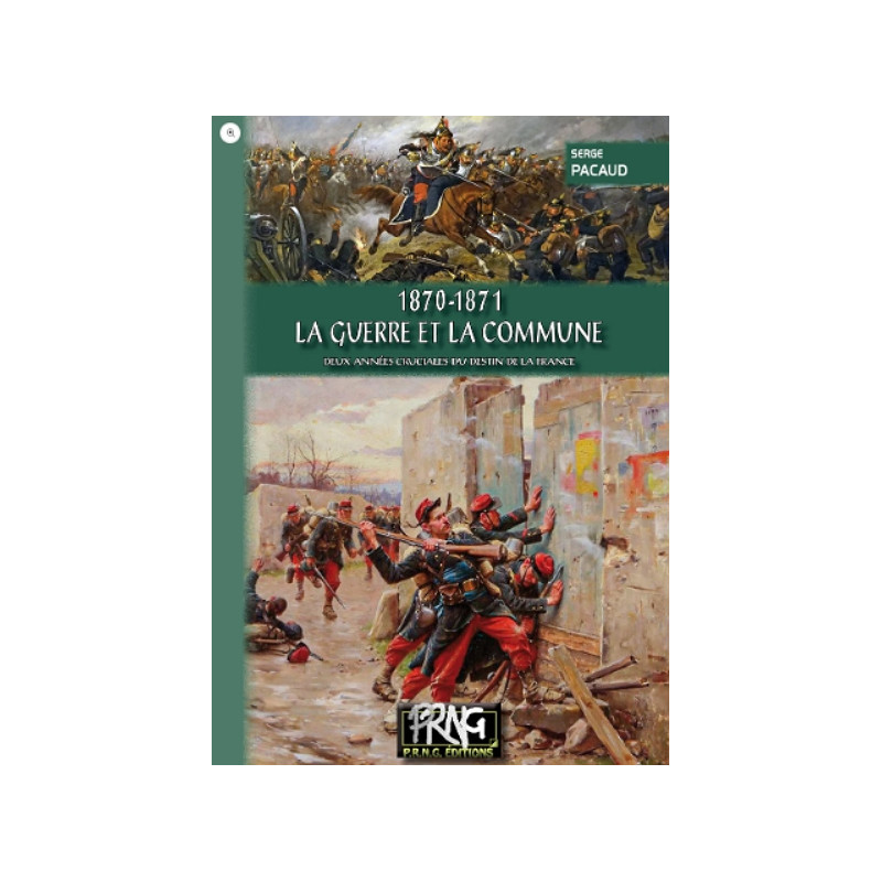 1870-1871 : la Guerre et la Commune (deux années cruciales du destin de la France) 1870-1871 : la Guerre et la Commune (deux années cruciales du destin de la France)