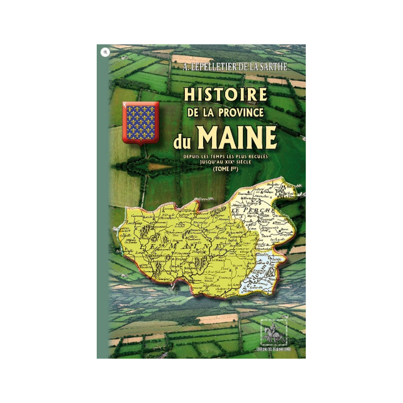 Histoire de la Province du Maine depuis les temps les plus reculés jusqu'au XIXe siècle Tome 1