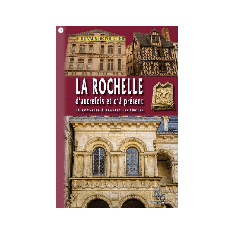 La Rochelle d'autrefois et d'à présent (La Rochelle à travers les siècles) La Rochelle d'autrefois et d'à présent (La Rochelle à travers les siècles)