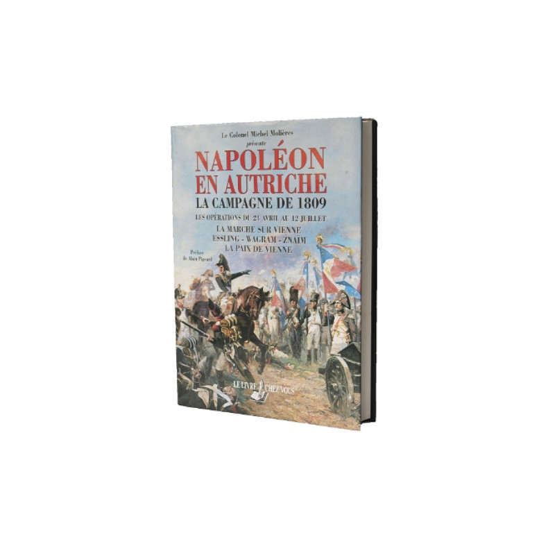 Napoléon en Autriche : la campagne de 1809 - Les opérations du 24 avril au 12 juillet Napoléon en Autriche : la campagne de 1809 - Les opérations du 24 avril au 12 juillet